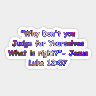 Why Don't You Judge For Yourselves What is Right Jesus Quote Sticker